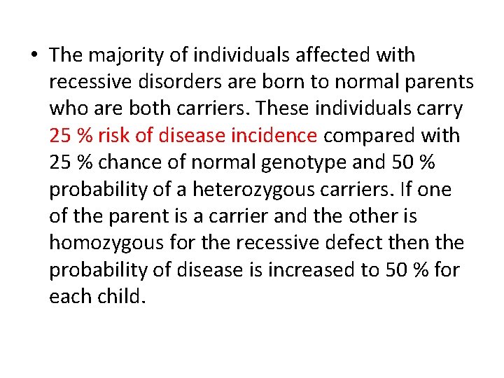  • The majority of individuals affected with recessive disorders are born to normal