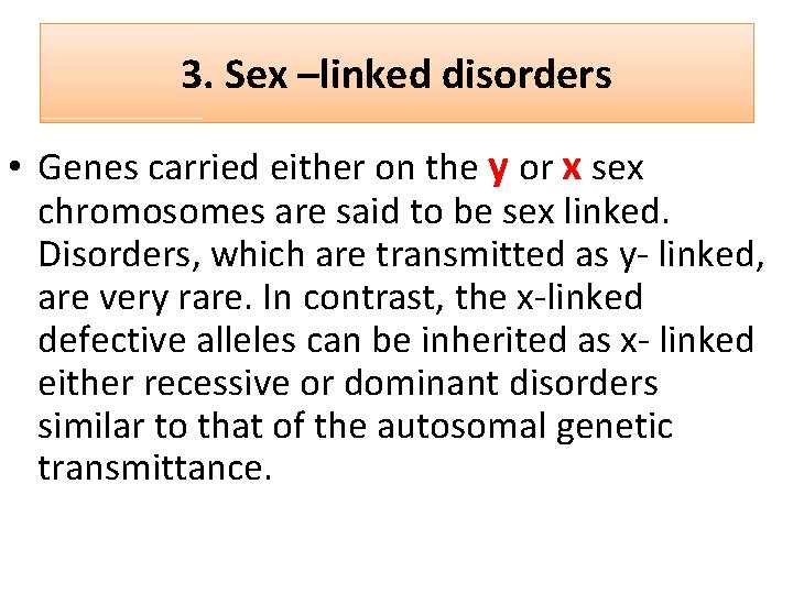 3. Sex –linked disorders • Genes carried either on the y or x sex