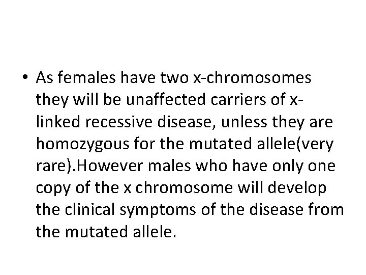  • As females have two x-chromosomes they will be unaffected carriers of xlinked