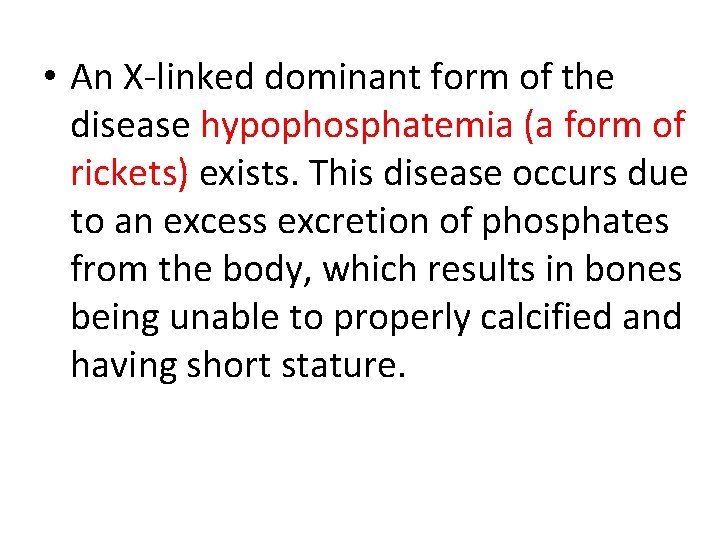  • An X-linked dominant form of the disease hypophosphatemia (a form of rickets)