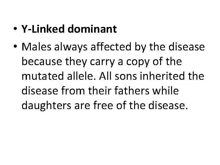 • Y-Linked dominant • Males always affected by the disease because they carry