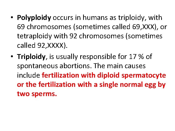  • Polyploidy occurs in humans as triploidy, with 69 chromosomes (sometimes called 69,