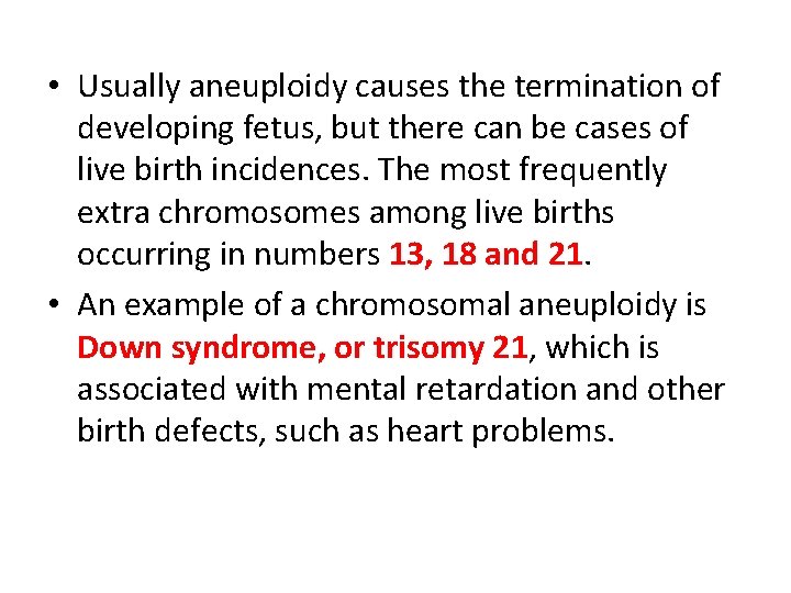  • Usually aneuploidy causes the termination of developing fetus, but there can be