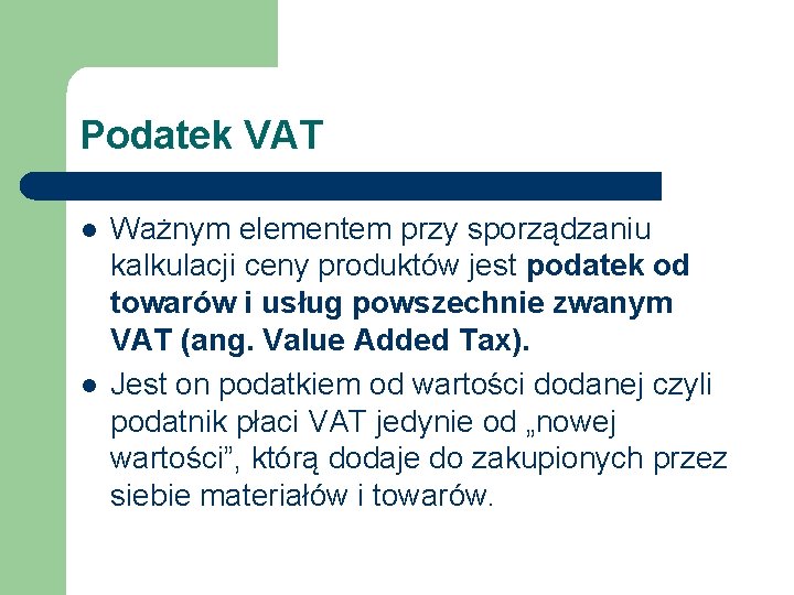 Podatek VAT l l Ważnym elementem przy sporządzaniu kalkulacji ceny produktów jest podatek od