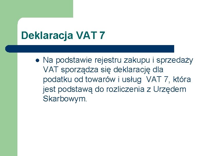 Deklaracja VAT 7 l Na podstawie rejestru zakupu i sprzedaży VAT sporządza się deklarację