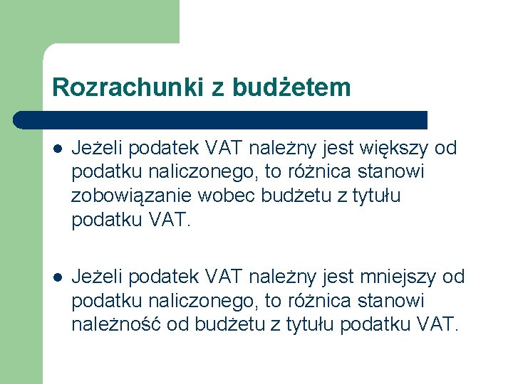 Rozrachunki z budżetem l Jeżeli podatek VAT należny jest większy od podatku naliczonego, to