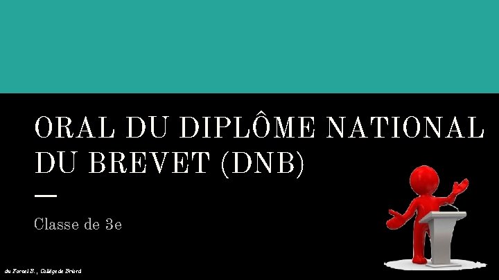 ORAL DU DIPLÔME NATIONAL DU BREVET (DNB) Classe de 3 e du Fornel B.