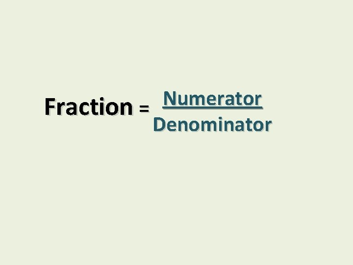 Numerator Fraction = Denominator 