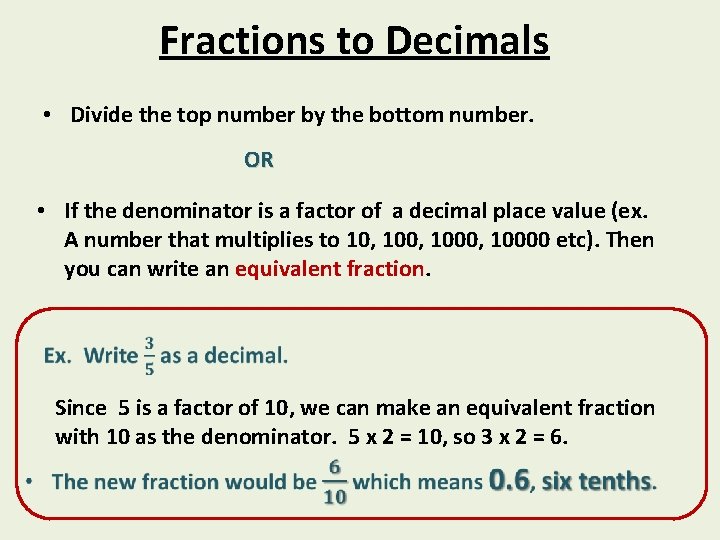 Fractions to Decimals • Divide the top number by the bottom number. OR •