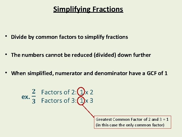 Simplifying Fractions • Divide by common factors to simplify fractions • The numbers cannot