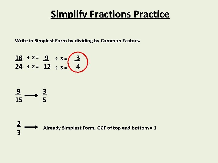 Simplify Fractions Practice Write in Simplest Form by dividing by Common Factors. 18 24