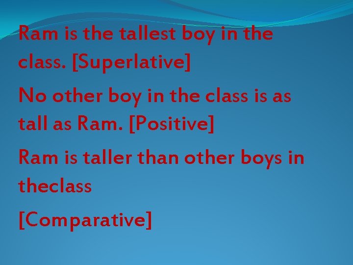 Ram is the tallest boy in the class. [Superlative] No other boy in the