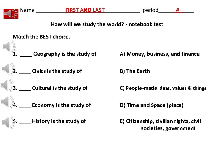 Name _____FIRST AND LAST______ period______#_____ How will we study the world? - notebook test