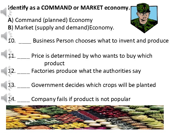 Identify as a COMMAND or MARKET economy. A) Command (planned) Economy B) Market (supply