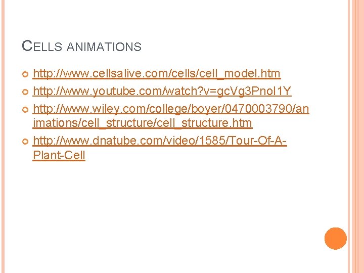 CELLS ANIMATIONS http: //www. cellsalive. com/cells/cell_model. htm http: //www. youtube. com/watch? v=gc. Vg 3