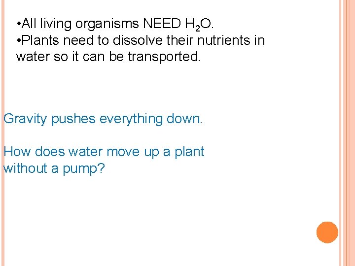  • All living organisms NEED H 2 O. • Plants need to dissolve