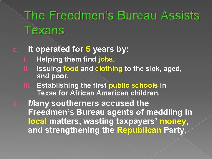 The Freedmen’s Bureau Assists Texans c. It operated for 5 years by: Helping them