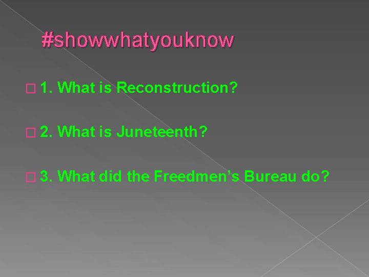 #showwhatyouknow � 1. What is Reconstruction? � 2. What is Juneteenth? � 3. What