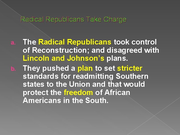 Radical Republicans Take Charge The Radical Republicans took control of Reconstruction; and disagreed with