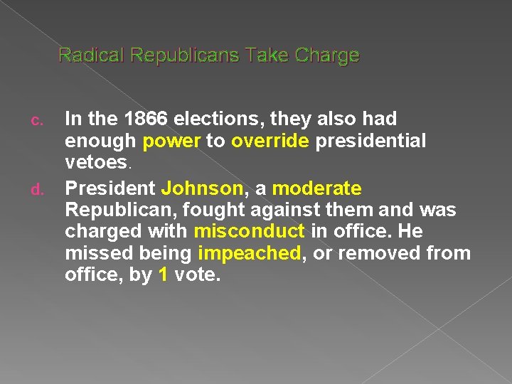 Radical Republicans Take Charge In the 1866 elections, they also had enough power to