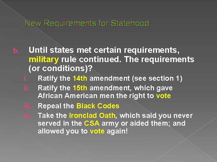 New Requirements for Statehood b. Until states met certain requirements, military rule continued. The