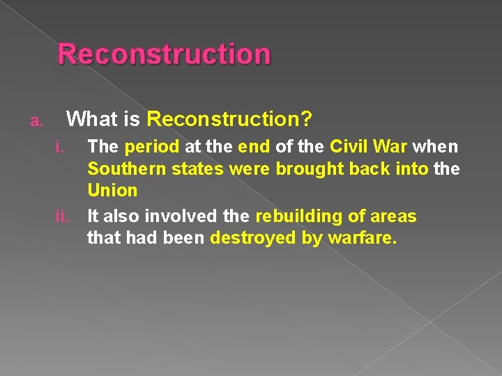 Reconstruction What is Reconstruction? a. The period at the end of the Civil War