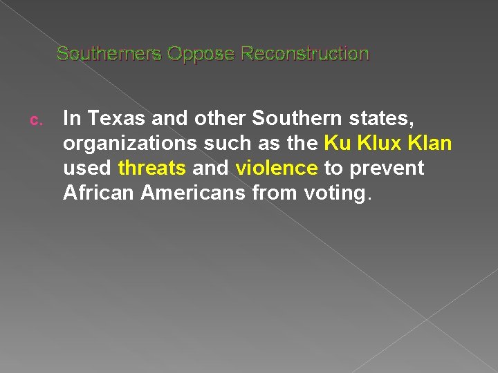 Southerners Oppose Reconstruction c. In Texas and other Southern states, organizations such as the