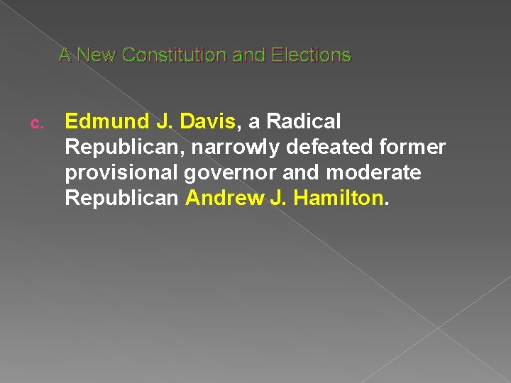 A New Constitution and Elections c. Edmund J. Davis, a Radical Republican, narrowly defeated