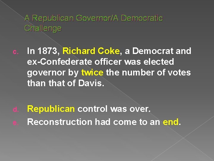 A Republican Governor/A Democratic Challenge c. In 1873, Richard Coke, a Democrat and ex-Confederate