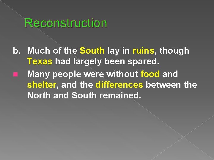 Reconstruction b. Much of the South lay in ruins, though Texas had largely been