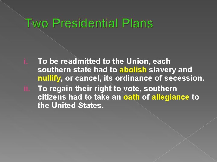 Two Presidential Plans To be readmitted to the Union, each southern state had to