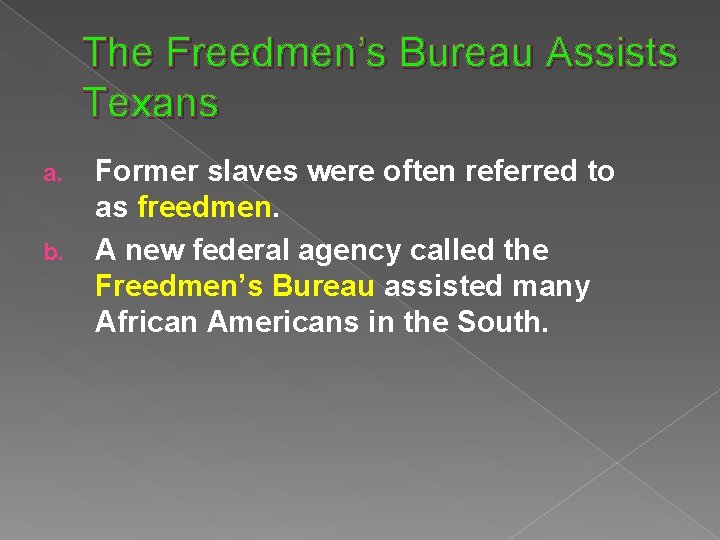 The Freedmen’s Bureau Assists Texans a. b. Former slaves were often referred to as