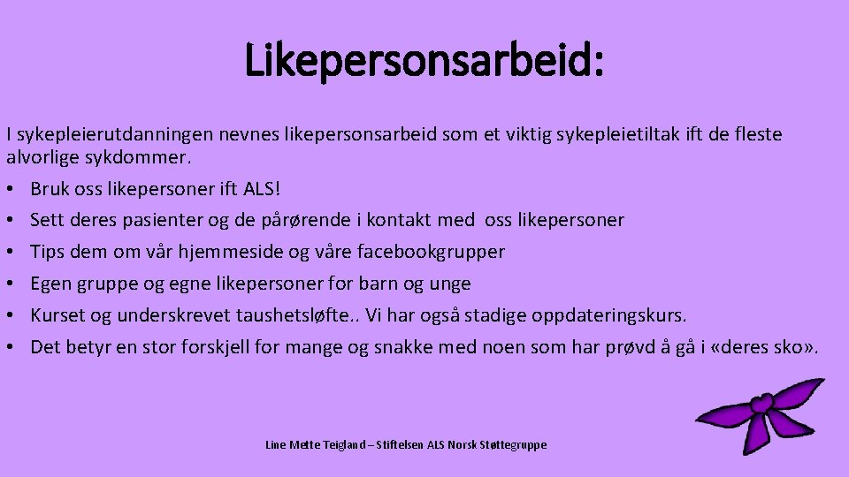 Likepersonsarbeid: I sykepleierutdanningen nevnes likepersonsarbeid som et viktig sykepleietiltak ift de fleste alvorlige sykdommer.