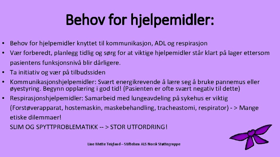 Behov for hjelpemidler: • Behov for hjelpemidler knyttet til kommunikasjon, ADL og respirasjon •