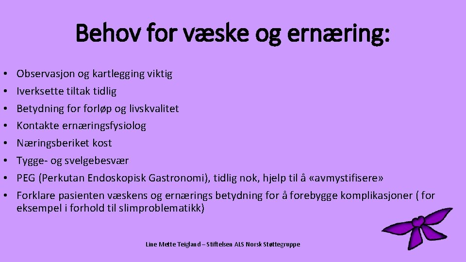 Behov for væske og ernæring: • • Observasjon og kartlegging viktig Iverksette tiltak tidlig