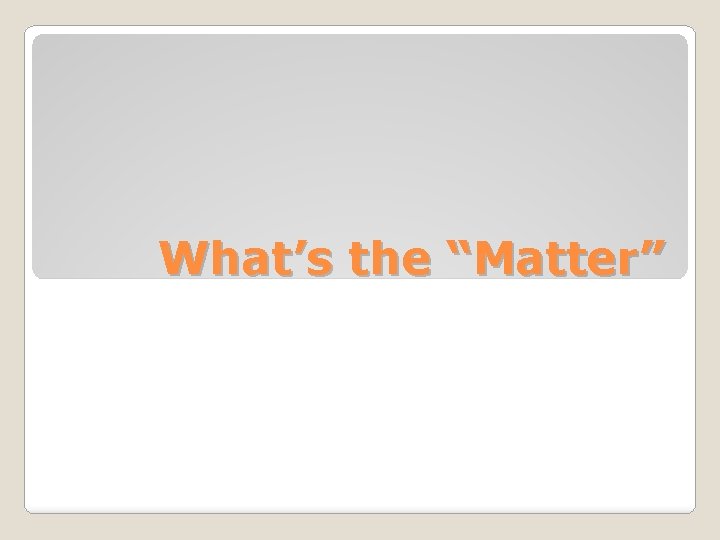 What’s the “Matter” 