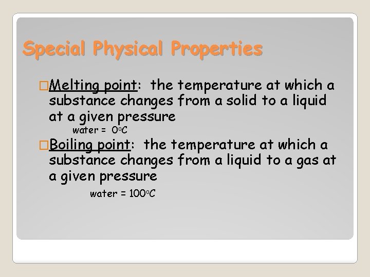 Special Physical Properties �Melting point: the temperature at which a substance changes from a