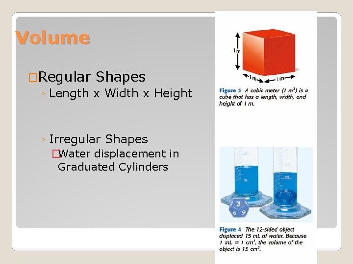 Volume �Regular Shapes ◦ Length x Width x Height ◦ Irregular Shapes �Water displacement