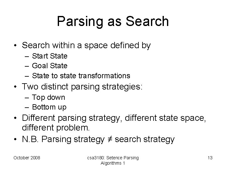 Parsing as Search • Search within a space defined by – Start State –