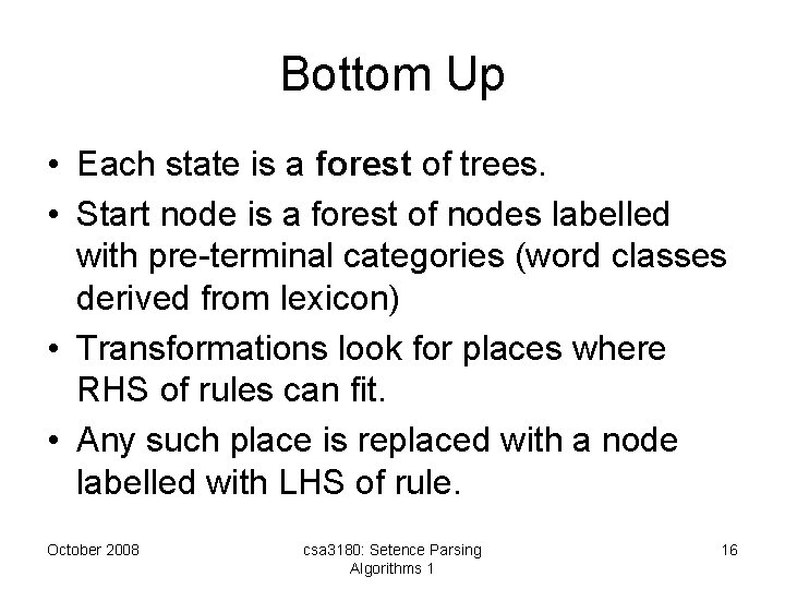 Bottom Up • Each state is a forest of trees. • Start node is