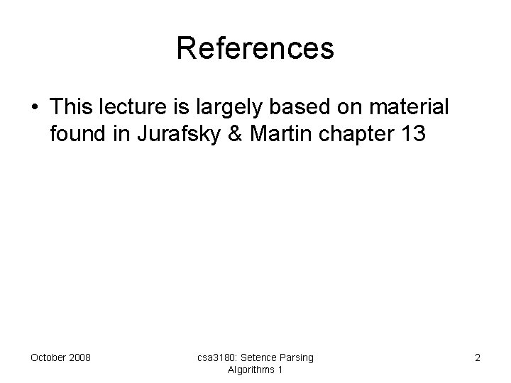 References • This lecture is largely based on material found in Jurafsky & Martin