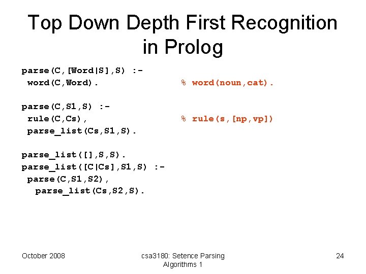 Top Down Depth First Recognition in Prolog parse(C, [Word|S], S) : word(C, Word). parse(C,