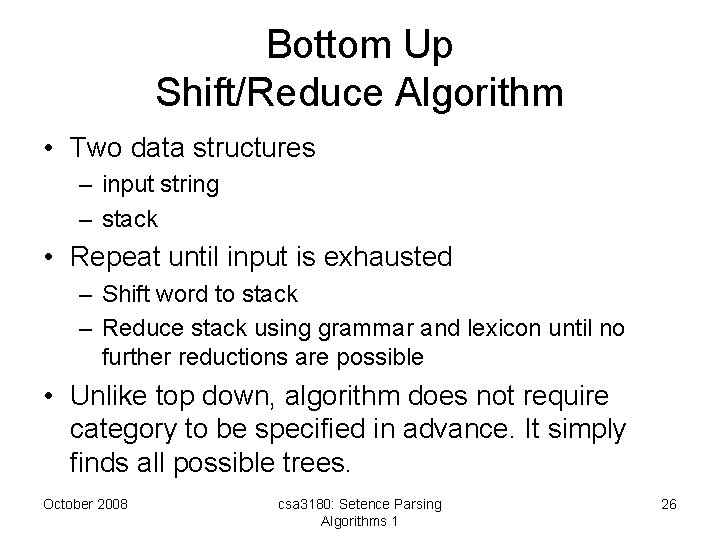 Bottom Up Shift/Reduce Algorithm • Two data structures – input string – stack •