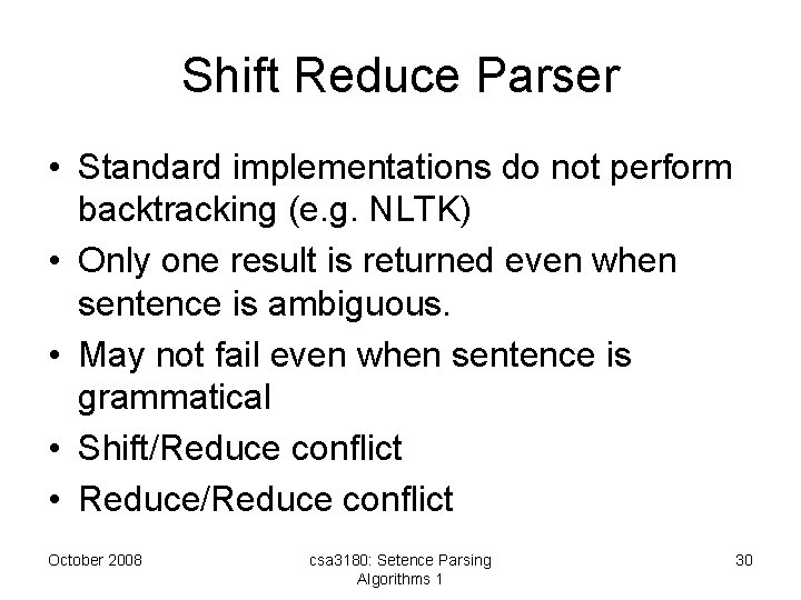 Shift Reduce Parser • Standard implementations do not perform backtracking (e. g. NLTK) •