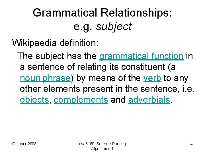 Grammatical Relationships: e. g. subject Wikipaedia definition: The subject has the grammatical function in