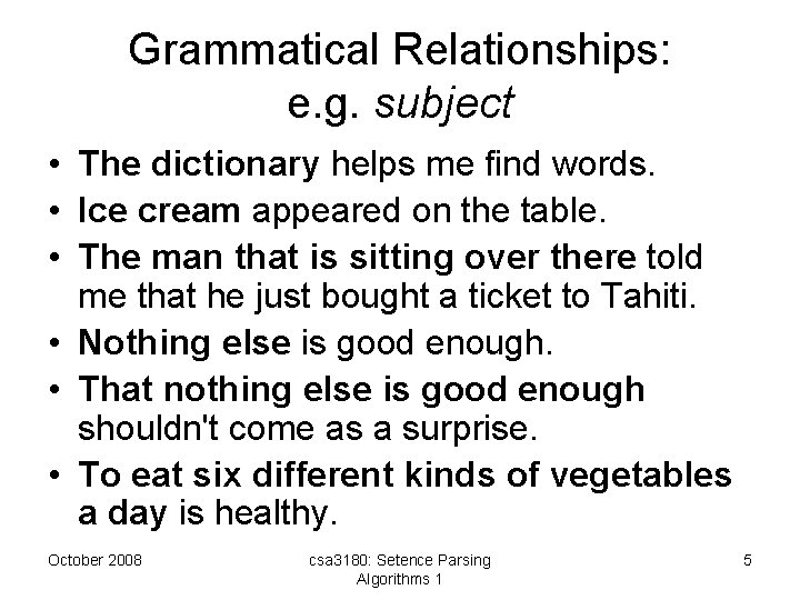 Grammatical Relationships: e. g. subject • The dictionary helps me find words. • Ice