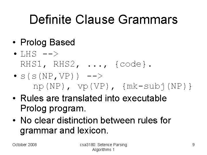 Definite Clause Grammars • Prolog Based • LHS --> RHS 1, RHS 2, .