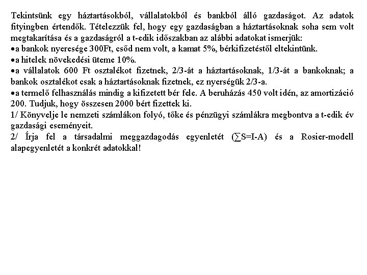 Tekintsünk egy háztartásokból, vállalatokból és bankból álló gazdaságot. Az adatok fityingben értendők. Tételezzük fel,