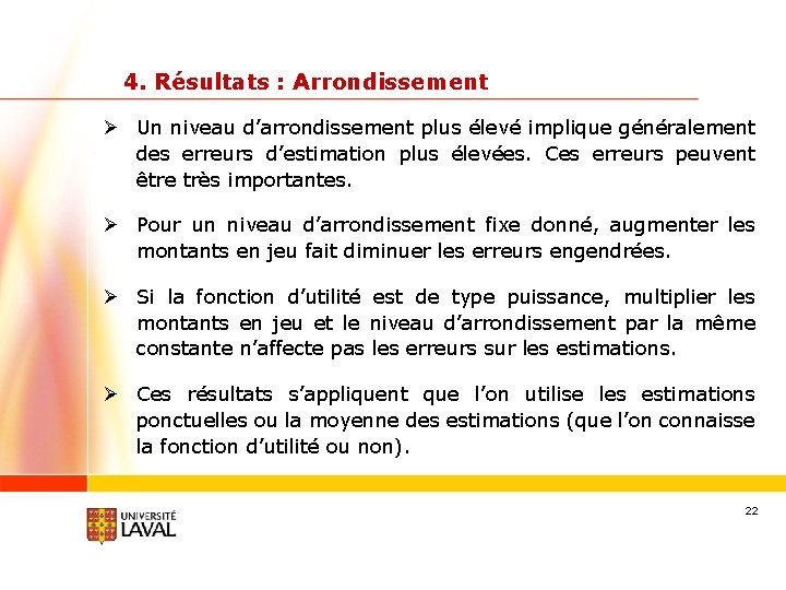 4. Résultats : Arrondissement Ø Un niveau d’arrondissement plus élevé implique généralement des erreurs