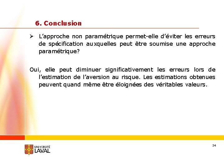 6. Conclusion Ø L’approche non paramétrique permet-elle d’éviter les erreurs de spécification auxquelles peut
